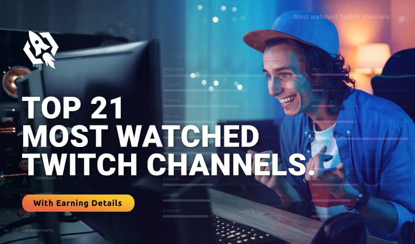 Top 21 most Watched Twitch Channels