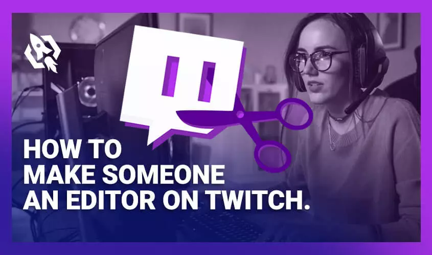 How to Make Someone an Editor on Twitch